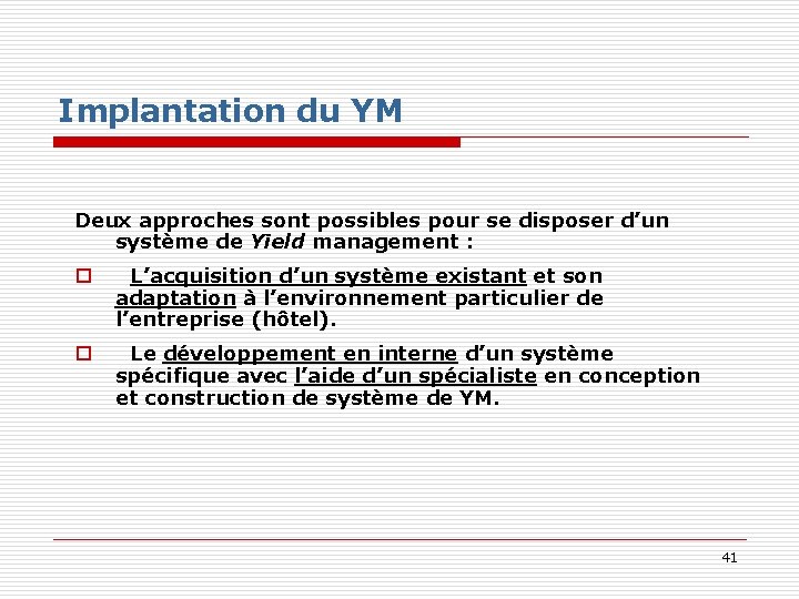 Implantation du YM Deux approches sont possibles pour se disposer d’un système de Yield