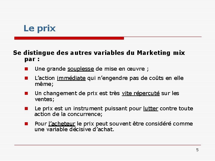 Le prix Se distingue des autres variables du Marketing mix par : n Une