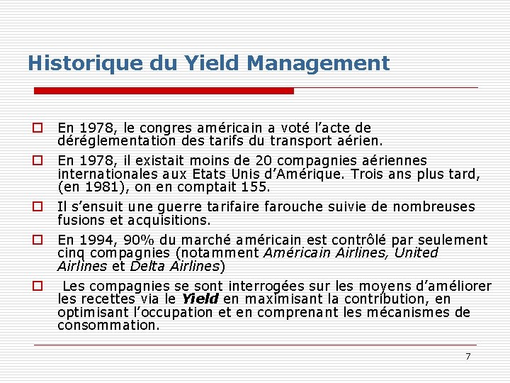 Historique du Yield Management o o o En 1978, le congres américain a voté