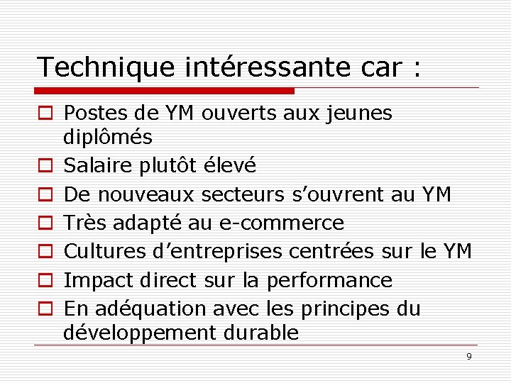 Technique intéressante car : o Postes de YM ouverts aux jeunes diplômés o Salaire