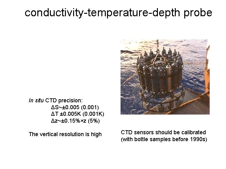 conductivity-temperature-depth probe In situ CTD precision: ΔS~± 0. 005 (0. 001) ΔT ± 0.