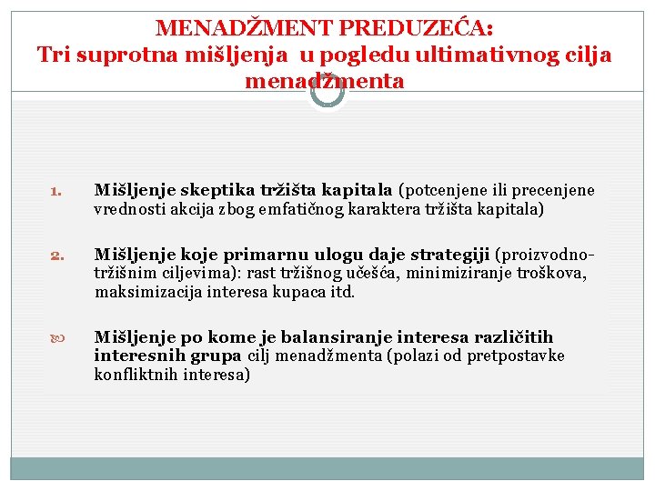 MENADŽMENT PREDUZEĆA: Tri suprotna mišljenja u pogledu ultimativnog cilja menadžmenta 1. Mišljenje skeptika tržišta