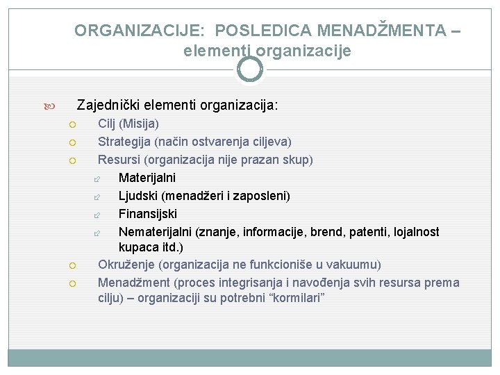 ORGANIZACIJE: POSLEDICA MENADŽMENTA – elementi organizacije Zajednički elementi organizacija: Cilj (Misija) Strategija (način ostvarenja