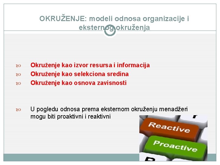 OKRUŽENJE: modeli odnosa organizacije i eksternog okruženja Okruženje kao izvor resursa i informacija Okruženje