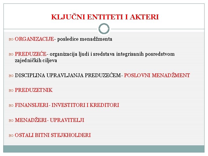 KLJUČNI ENTITETI I AKTERI ORGANIZACIJE- posledice menadžmenta PREDUZEĆE- organizacija ljudi i sredstava integrisanih posredstvom