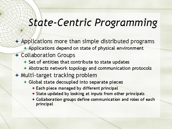 State-Centric Programming Applications more than simple distributed programs Applications depend on state of physical