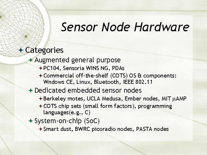 Sensor Node Hardware Categories Augmented general purpose PC 104, Sensoria WINS NG, PDAs Commercial