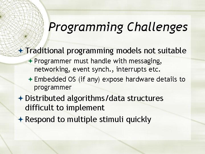 Programming Challenges Traditional programming models not suitable Programmer must handle with messaging, networking, event