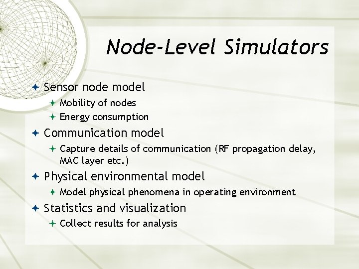 Node-Level Simulators Sensor node model Mobility of nodes Energy consumption Communication model Capture details