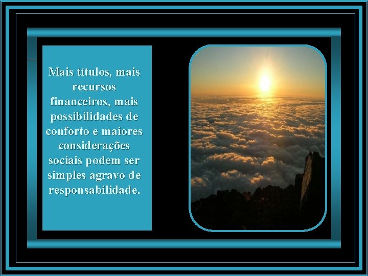 Mais títulos, mais recursos financeiros, mais possibilidades de conforto e maiores considerações sociais podem