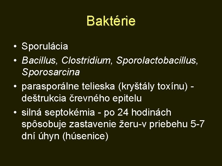 Baktérie • Sporulácia • Bacillus, Clostridium, Sporolactobacillus, Sporosarcina • parasporálne telieska (kryštály toxínu) -