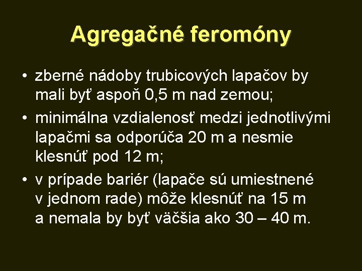 Agregačné feromóny • zberné nádoby trubicových lapačov by mali byť aspoň 0, 5 m