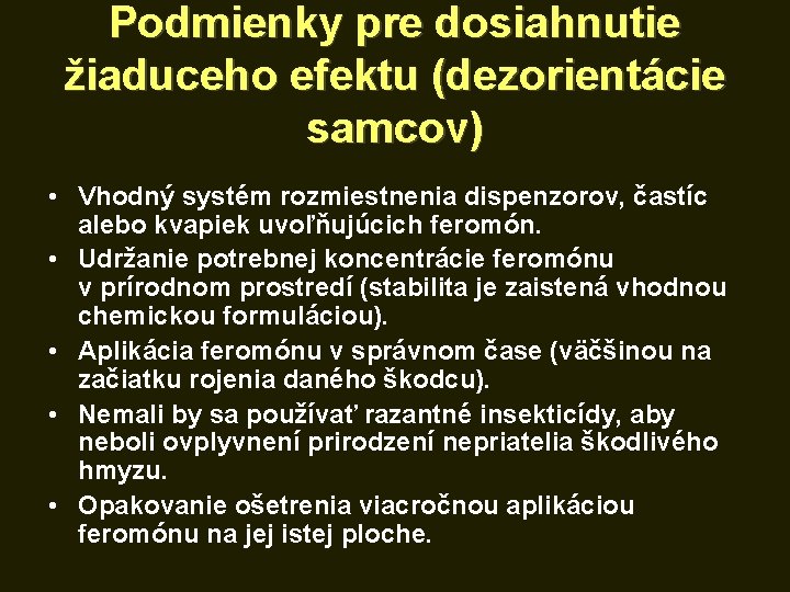 Podmienky pre dosiahnutie žiaduceho efektu (dezorientácie samcov) • Vhodný systém rozmiestnenia dispenzorov, častíc alebo