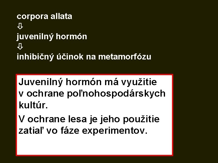 corpora allata juvenilný hormón inhibičný účinok na metamorfózu Juvenilný hormón má využitie v ochrane