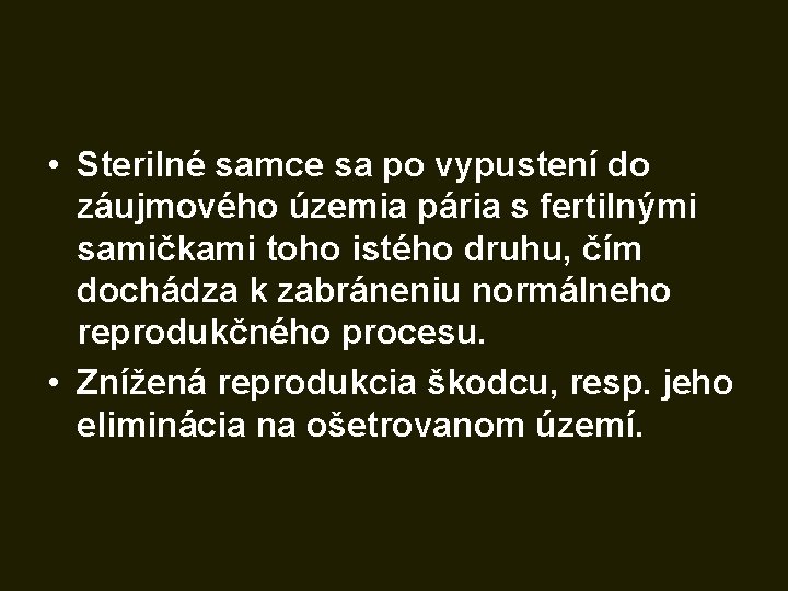  • Sterilné samce sa po vypustení do záujmového územia pária s fertilnými samičkami