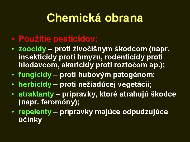 Chemická obrana • Použitie pesticídov: • zoocídy – proti živočíšnym škodcom (napr. insekticídy proti