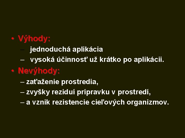  • Výhody: – jednoduchá aplikácia – vysoká účinnosť už krátko po aplikácii. •