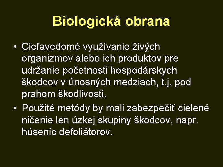 Biologická obrana • Cieľavedomé využívanie živých organizmov alebo ich produktov pre udržanie početnosti hospodárskych