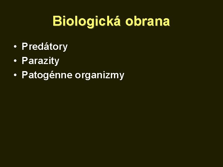 Biologická obrana • Predátory • Parazity • Patogénne organizmy 