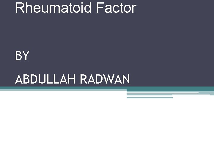 Rheumatoid Factor BY ABDULLAH RADWAN 