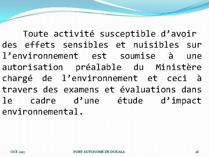 Toute activité susceptible d’avoir des effets sensibles et nuisibles sur l’environnement est soumise à Toute activité susceptible d’avoir des effets sensibles et nuisibles sur l’environnement est soumise à