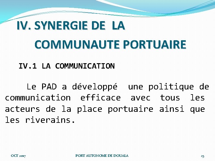 IV. SYNERGIE DE LA COMMUNAUTE PORTUAIRE IV. 1 LA COMMUNICATION Le PAD a développé IV. SYNERGIE DE LA COMMUNAUTE PORTUAIRE IV. 1 LA COMMUNICATION Le PAD a développé