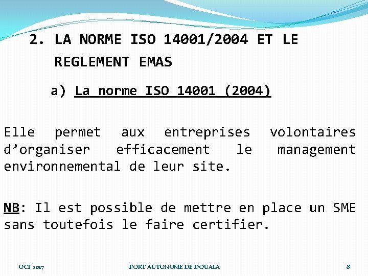 2. LA NORME ISO 14001/2004 ET LE REGLEMENT EMAS a) La norme ISO 14001 2. LA NORME ISO 14001/2004 ET LE REGLEMENT EMAS a) La norme ISO 14001