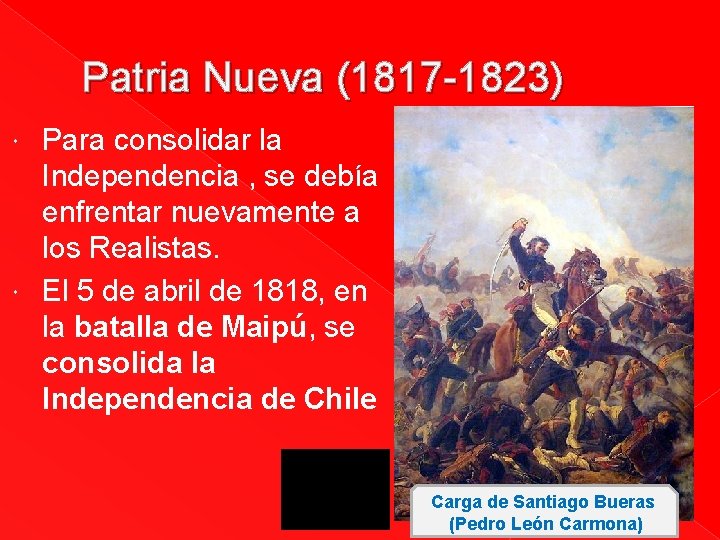 Patria Nueva (1817 -1823) Para consolidar la Independencia , se debía enfrentar nuevamente a Patria Nueva (1817 -1823) Para consolidar la Independencia , se debía enfrentar nuevamente a