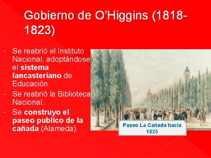 Gobierno de O’Higgins (18181823) Se reabrió el Instituto Nacional, adoptándose el sistema lancasteriano de Gobierno de O’Higgins (18181823) Se reabrió el Instituto Nacional, adoptándose el sistema lancasteriano de