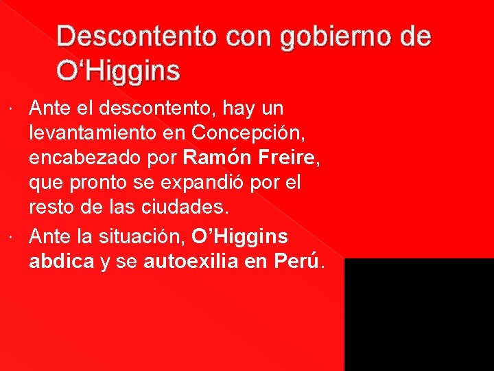 Descontento con gobierno de O‘Higgins Ante el descontento, hay un levantamiento en Concepción, encabezado Descontento con gobierno de O‘Higgins Ante el descontento, hay un levantamiento en Concepción, encabezado