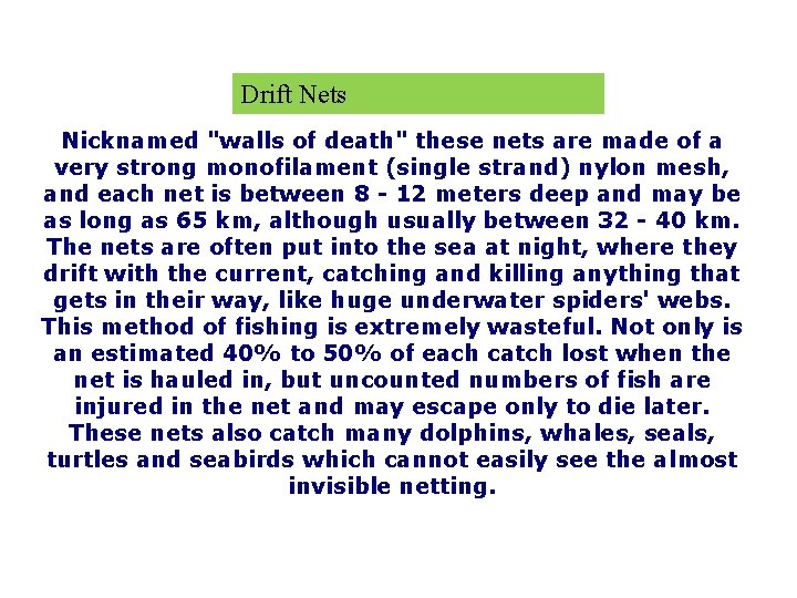 Drift Nets Nicknamed "walls of death" these nets are made of a very strong