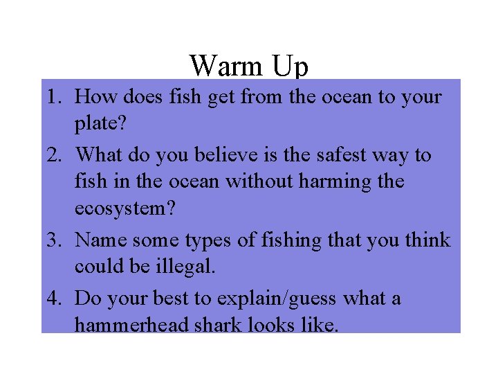 Warm Up 1. How does fish get from the ocean to your plate? 2.