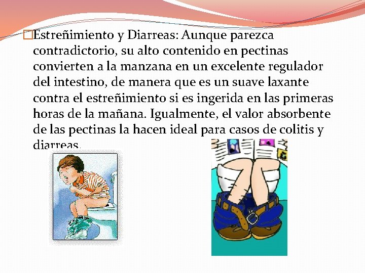 �Estreñimiento y Diarreas: Aunque parezca contradictorio, su alto contenido en pectinas convierten a la �Estreñimiento y Diarreas: Aunque parezca contradictorio, su alto contenido en pectinas convierten a la