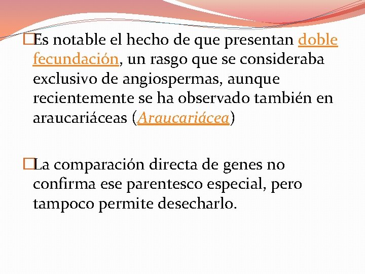 �Es notable el hecho de que presentan doble fecundación, un rasgo que se consideraba �Es notable el hecho de que presentan doble fecundación, un rasgo que se consideraba