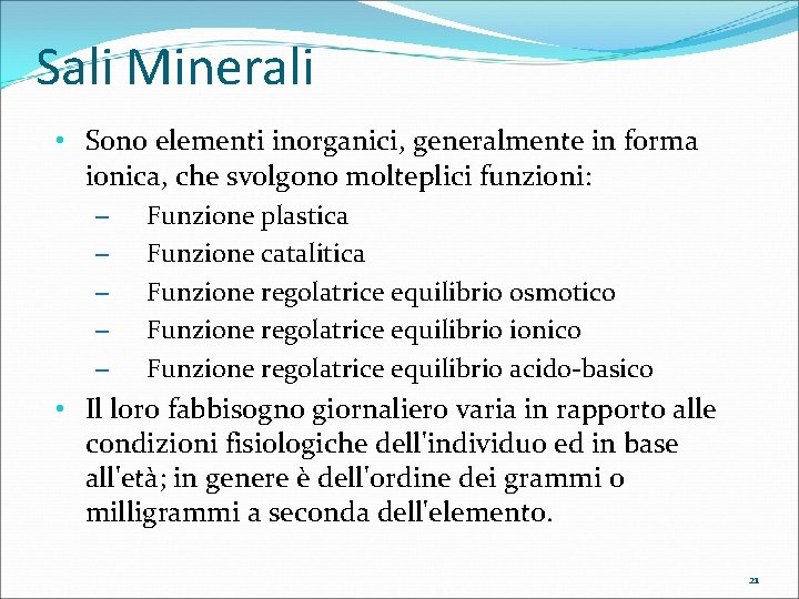 Sali Minerali • Sono elementi inorganici, generalmente in forma ionica, che svolgono molteplici funzioni: