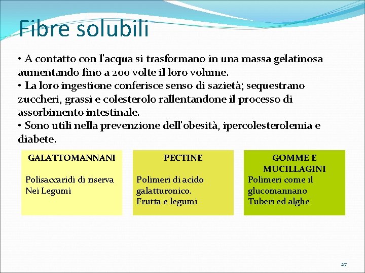 Fibre solubili • A contatto con l'acqua si trasformano in una massa gelatinosa aumentando