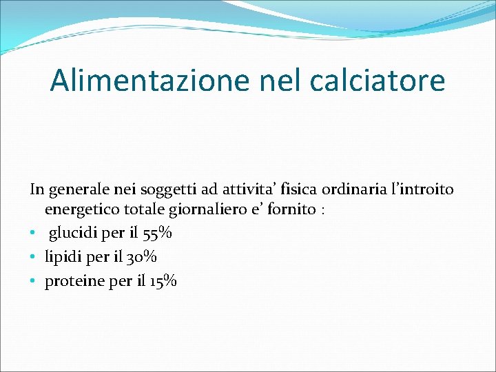 Alimentazione nel calciatore In generale nei soggetti ad attivita’ fisica ordinaria l’introito energetico totale