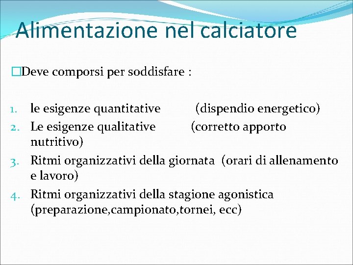 Alimentazione nel calciatore �Deve comporsi per soddisfare : 1. le esigenze quantitative (dispendio energetico)