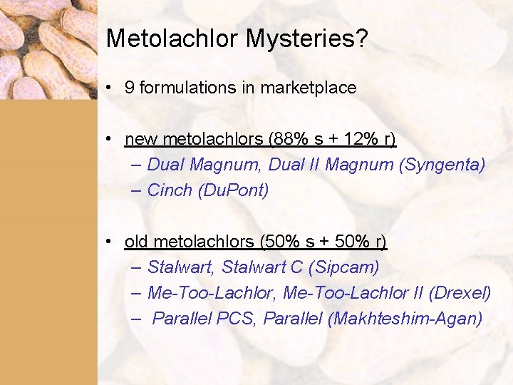 Metolachlor Mysteries? • 9 formulations in marketplace • new metolachlors (88% s + 12%