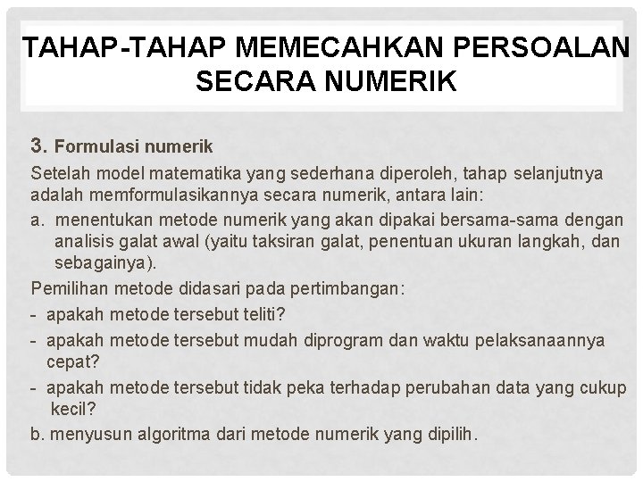 TAHAP-TAHAP MEMECAHKAN PERSOALAN SECARA NUMERIK 3. Formulasi numerik Setelah model matematika yang sederhana diperoleh,