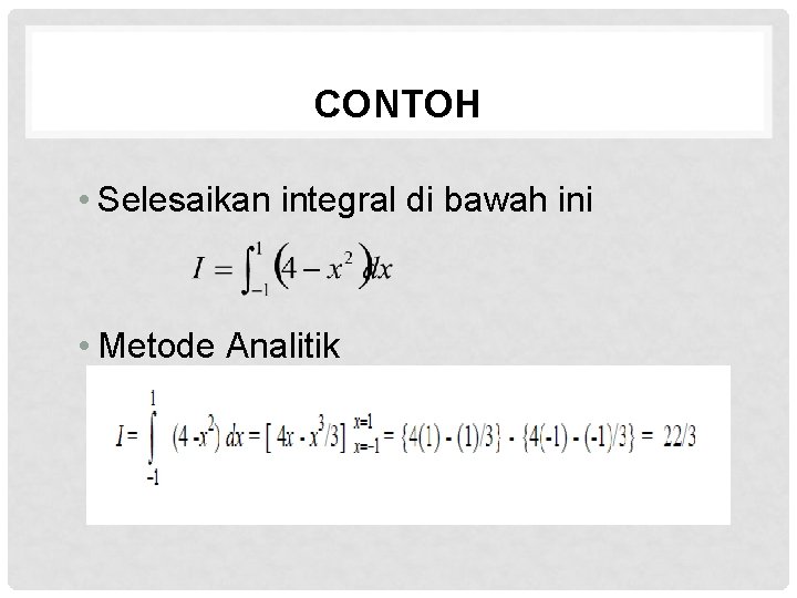 CONTOH • Selesaikan integral di bawah ini • Metode Analitik 