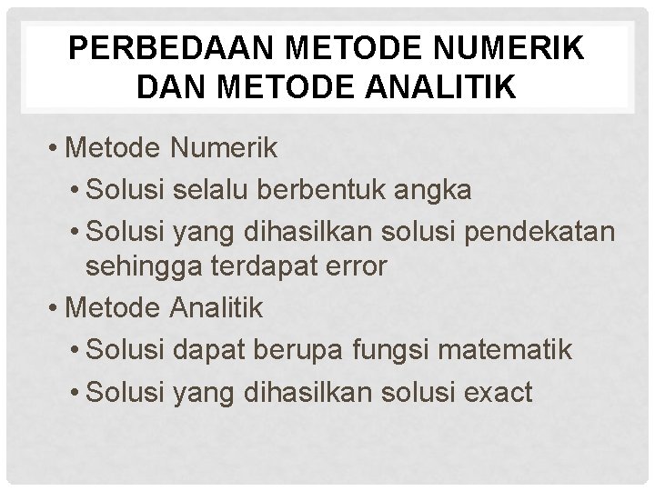 PERBEDAAN METODE NUMERIK DAN METODE ANALITIK • Metode Numerik • Solusi selalu berbentuk angka