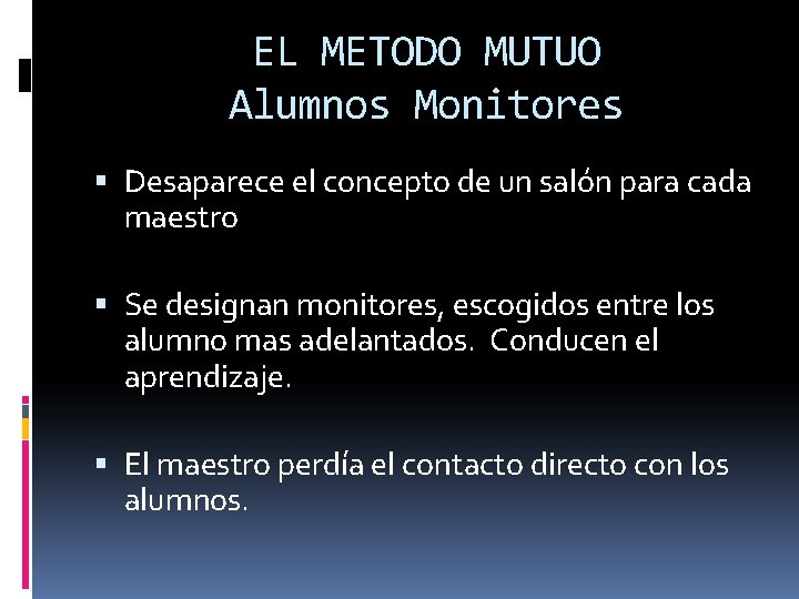 EL METODO MUTUO Alumnos Monitores Desaparece el concepto de un salón para cada maestro