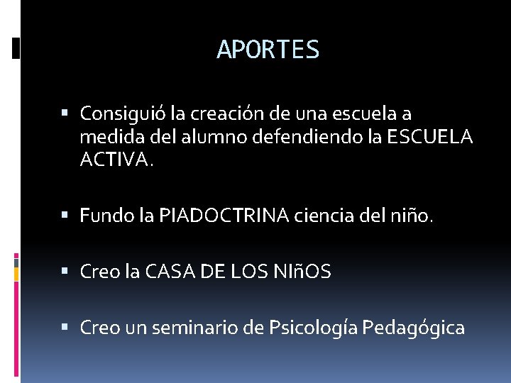 APORTES Consiguió la creación de una escuela a medida del alumno defendiendo la ESCUELA