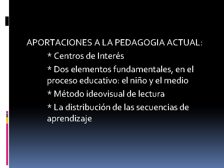 APORTACIONES A LA PEDAGOGIA ACTUAL: * Centros de Interés * Dos elementos fundamentales, en