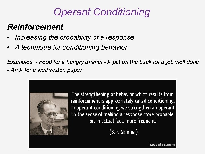 Operant Conditioning Reinforcement • Increasing the probability of a response • A technique for Operant Conditioning Reinforcement • Increasing the probability of a response • A technique for