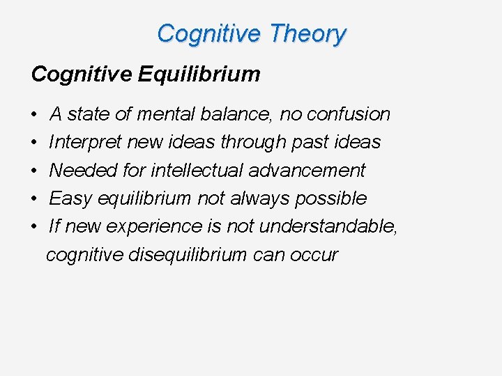 Cognitive Theory Cognitive Equilibrium • • • A state of mental balance, no confusion Cognitive Theory Cognitive Equilibrium • • • A state of mental balance, no confusion