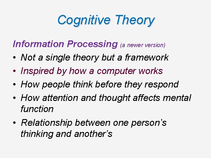 Cognitive Theory Information Processing (a newer version) • Not a single theory but a Cognitive Theory Information Processing (a newer version) • Not a single theory but a