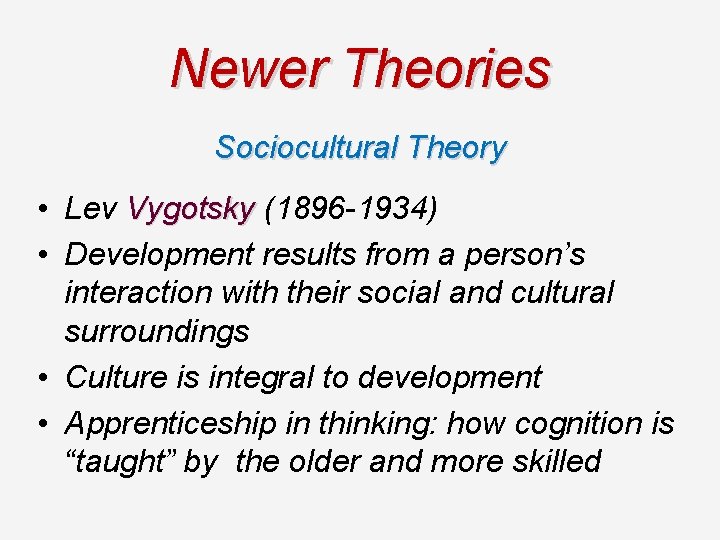 Newer Theories Sociocultural Theory • Lev Vygotsky (1896 -1934) • Development results from a Newer Theories Sociocultural Theory • Lev Vygotsky (1896 -1934) • Development results from a