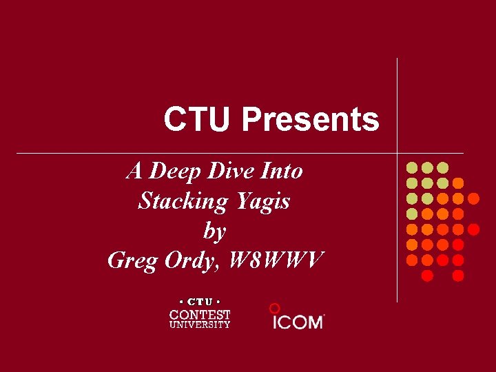 CTU Presents A Deep Dive Into Stacking Yagis by Greg Ordy, W 8 WWV